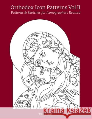 Orthodox Icon Patterns Vol II: Patterns & Sketches for Iconographers Cass 9798622803475