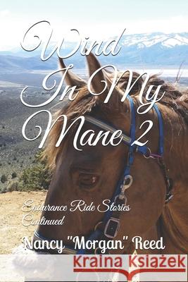 Wind In My Mane 2: Endurance Ride Stories Continued Reed, Nancy Morgan 9798622817922