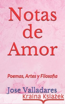Notas de Amor: Poemas, Artes y Filosofia Valladares, Jose 9798622938535