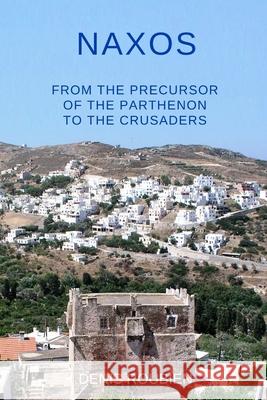 Naxos. From the precursor of the Parthenon to the Crusaders Roubien Denis Roubien 9798622941733