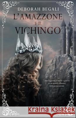 L'amazzone e il vichingo Begali Deborah Begali 9798623356437 Independently published