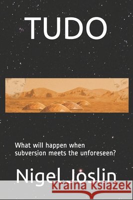 Tudo: What will happen when subversion meets the unforeseen? Joslin, Nigel 9798623405692