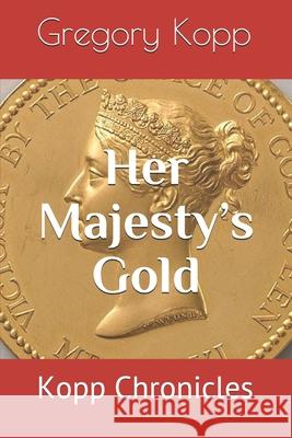 Her Majesty's Gold: Kopp Chronicles Czech Kopp, Annette 9798623427366 Independently Published