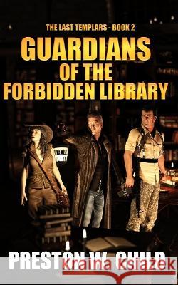 Guardians of the Forbidden Library Preston W Child 9798623452535 Independently Published