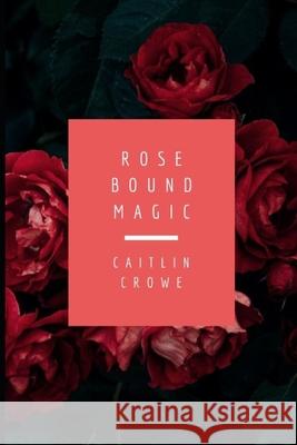Rose Bound Magic Caitlin Crowe 9798623544377