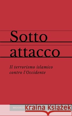 Sotto attacco: Il terrorismo islamico contro l'Occidente Niccolò Altini 9798623663108 Independently Published