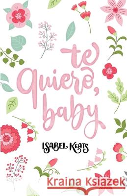 Te quiero, baby Keats Isabel Keats 9798624160767