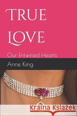 Our Entwined Hearts: True Love King, Anne 9798624265943 Independently published