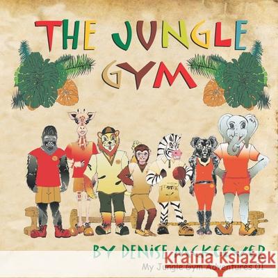 The Jungle Gym Denise McKeever, D F McKeever 9798624472006 Independently Published