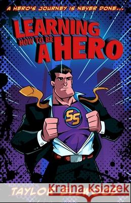 Learning How to be a Hero: A Hero's Journey is never done... Ellwood, Taylor 9798624717107 Independently published