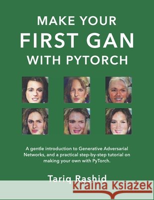 Make Your First GAN With PyTorch Rashid, Tariq 9798624728158
