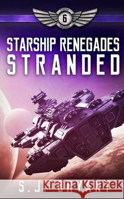 Starship Renegades: Stranded Bryant, S. J. 9798624796836 Independently Published