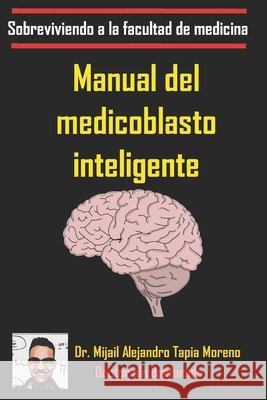 Manual del medicoblasto inteligente Tapia Moreno, Mijail Alejandro 9798625430593