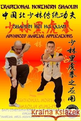 Shaolin Hei Hu Quan - Advanced Martial Applications Boboc Constantin Boboc 9798625670852