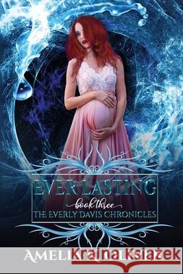 Ever lasting: Book Three Amelia K Oliver, Dazed Designs, Eileen Troemel 9798625700382 Independently Published