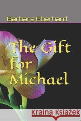 The Gift for Michael Barbara Eberhard 9798625763882