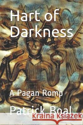 Hart of Darkness: A Pagan Romp Patrick Boal 9798625764674 Independently Published