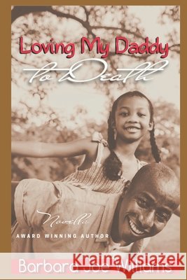 Loving My Daddy to Death Barbara Joe Williams   9798626323030