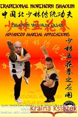 Shaolin Wu Hua Quan - Advanced Martial Applications Bernd Höhle, Constantin Boboc 9798626326482 Independently Published
