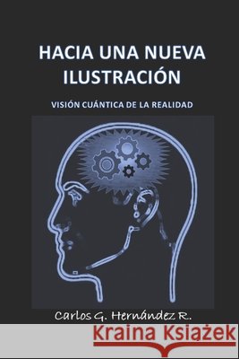 Hacia Una Nueva Ilustración: Visión Cuántica de la Realidad Luciana D Paradela, Carlos Guillermo Hernández R 9798626440058