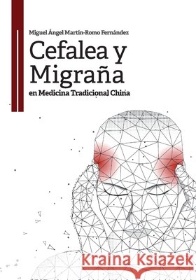 Cefalea y migraña en medicina tradicional china Martín-Romo Fernández, Miguel Ángel 9798626573909