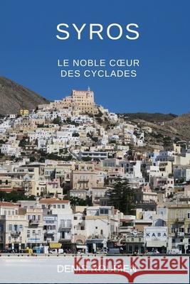 Syros. Le noble coeur des Cyclades Roubien, Denis 9798627035673