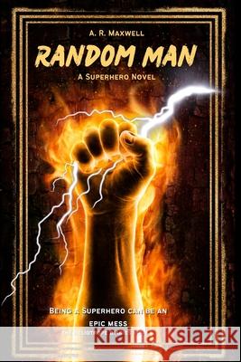 Random Man: A Superhero Novel A R Maxwell   9798627121161 Independently Published