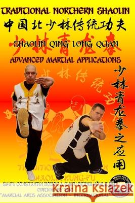 Shaolin Qing Long Quan - Advanced Martial Applications Bernd Höhle, Constantin Boboc 9798627258355 Independently Published