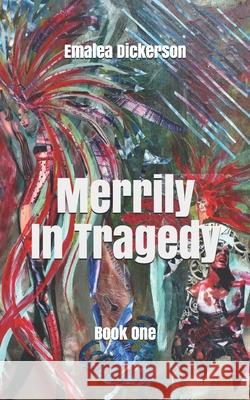 Merrily In Tragedy: Book One Dickerson, Emalea 9798627825519 Independently published