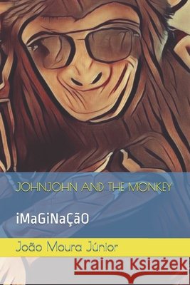 Johnjohn and the Monkey: iMaGiNaÇãO Moura, Beatriz Ferraz, Moura Júnior, João 9798627865294