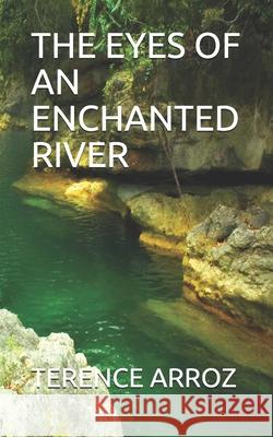 The Eyes of an Enchanted River Terence Carabio Arroz   9798627949888