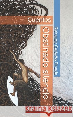 Obstinado silencio: Cuentos Roque García, Juan Carlos, Cedeño Pineda, Reinaldo 9798628211304