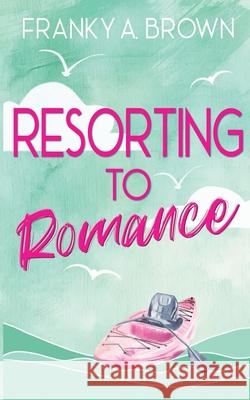 Resorting to Romance Franky a Brown 9798628371336