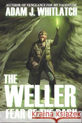 The Weller - Fear of the Dark Adam J Whitlatch 9798628469316 Independently Published