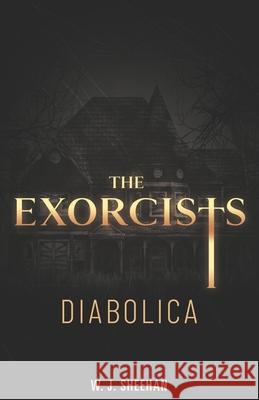 The Exorcists: Diabolica W J Sheehan 9798628652053 Independently Published