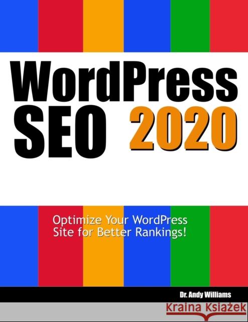 Wordpress SEO 2020: Optimize Your WordPress Site for Better Rankings! Williams, Andy 9798628678862