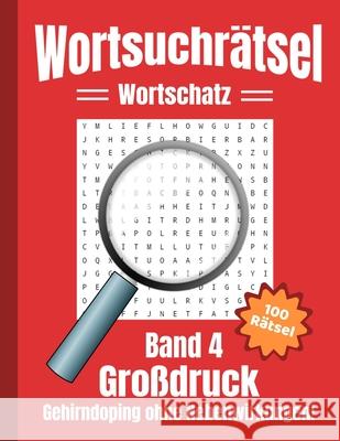 Wortsuchrätsel Großdruck: Gehirndoping ohne Nebenwirkungen - 100 knifflige Buchstabenrätsel für Kinder, Erwachsene und Senioren, erhöht spieleri Universum, Sh Rätsel 9798629070559 Independently Published