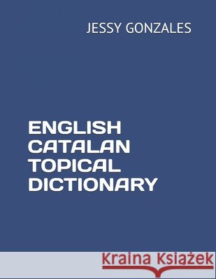 English Catalan Topical Dictionary Gonzales, Jessy 9798629127239