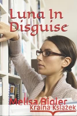 Luna In Disguise Melisa Bigler   9798629367802