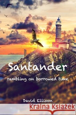 Santander: Rambling on Borrowed Time David Ellison   9798629594093