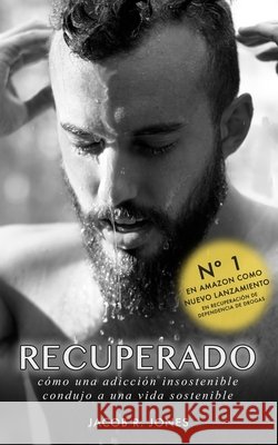 Recuperado: Como una adiccion insostenible condujo a una vida sostenible Jones, Indira, Jones, Jacob R. 9798629618409 Independently Published