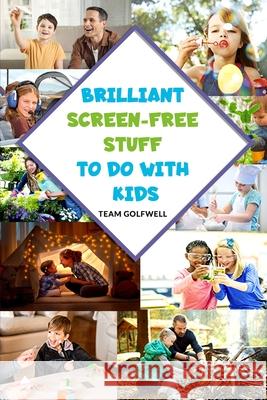Brilliant Screen-Free Stuff To Do With Kids Golfwell Team Golfwell 9798629655084 Independently published