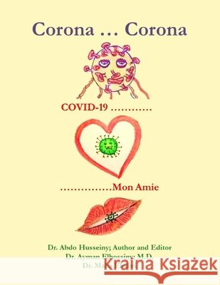 Corona ... Corona: COVID-19, My Darling Elhossiny, Ayman, Eladwi, Maha, Husseiny, Abdo a. 9798629688051 Independently Published