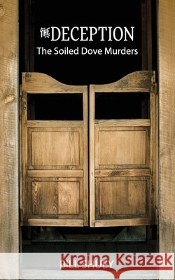 The Deception: The Soiled Dove Murders Bill Shuey 9798629889182
