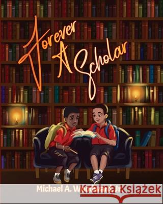 Forever A Scholar Michael A Woodward, Jr, Ekaterina Kuznetsova, Mallory Miles 9798629961215