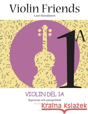 Violin Friends 1A: Violin Del 1A Repertoar och samspelsbok för barn och unga (Suomi Music, 2020) Lauri Juhani Hamalainen 9798629965244 Independently Published