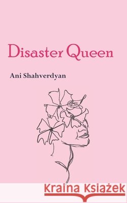 Disaster Queen: Poetry Shahverdyan, Ani 9798629991601 Independently Published