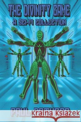 The Divinity Game: A Sci-Fi collection Paul Dethroe 9798630052209