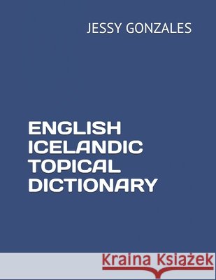 English Icelandic Topical Dictionary Gonzales, Jessy 9798630174857