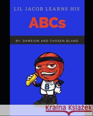 Lil Jacob Learns His ABCs Chosen Bland, Dameion Bland 9798630208705